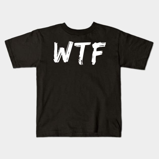 WTF. What The.... Funny Sarcastic Sweary Quote. Kids T-Shirt by That Cheeky Tee
